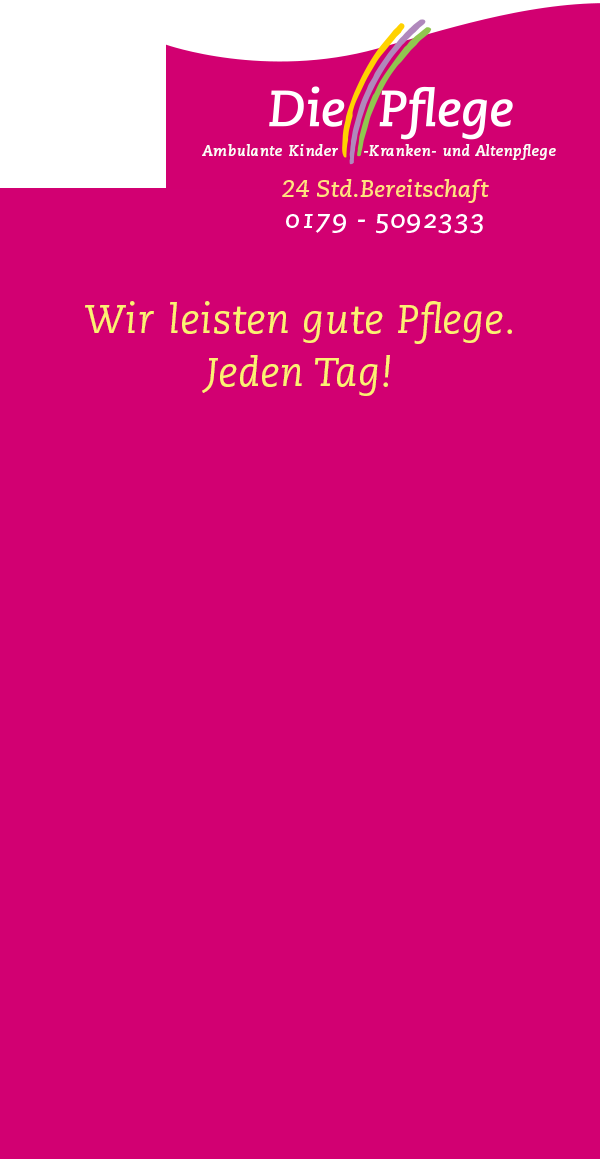»Die Pflege« - Wir leisten gute Pflege. Jeden Tag! »Die Pflege« - Wir leisten gute Pflege. Jeden Tag!